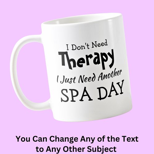 Dont Need Therapy Just Another Spa Day Birthday Coffee Mug