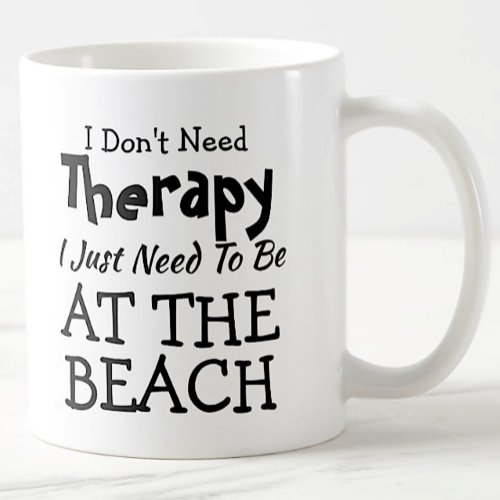 Dont Need Therapy Just At The Beach Birthday Xmas Coffee Mug