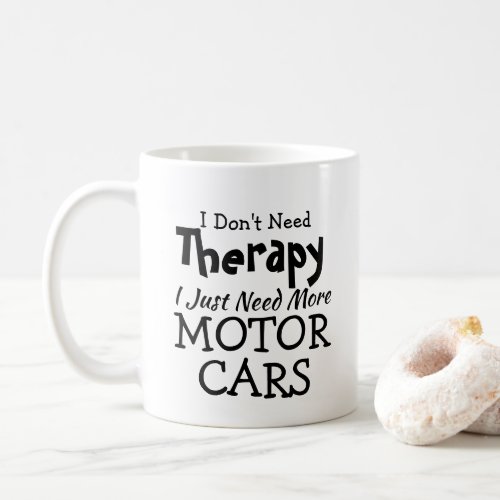 Dont Need Therapy Just Cars Birthday Xmas Coffee Mug