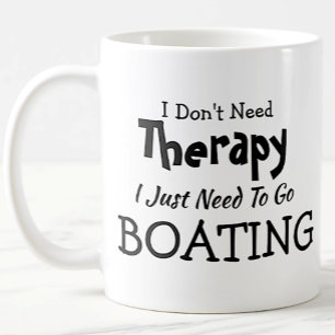 Don't Need Therapy Just Go Boating Birthday Xmas Coffee Mug