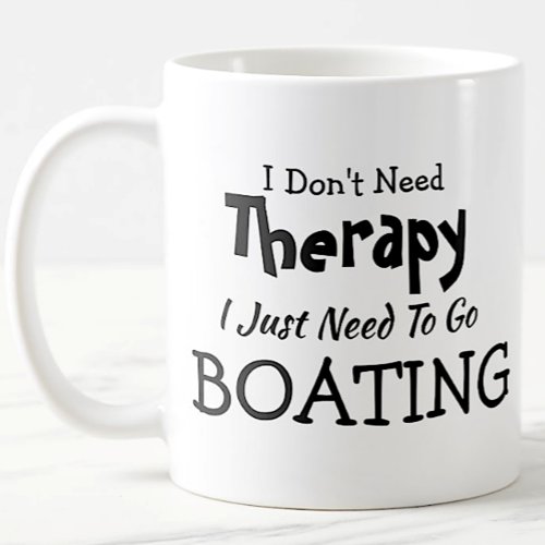 Dont Need Therapy Just Go Boating  Birthday Xmas Coffee Mug