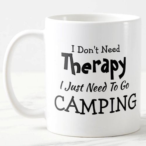 Dont Need Therapy Just Go Camping Birthday Xmas Coffee Mug