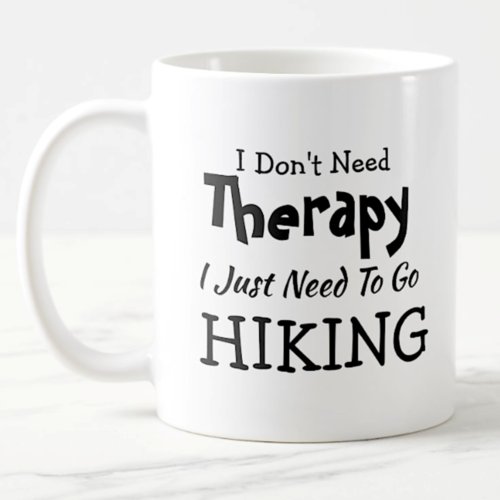 Dont Need Therapy Just Go Hiking Birthday Xmas Coffee Mug