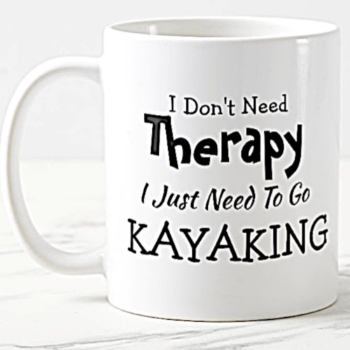 Dont Need Therapy Just Go Kayaking Birthday Xmas Coffee Mug