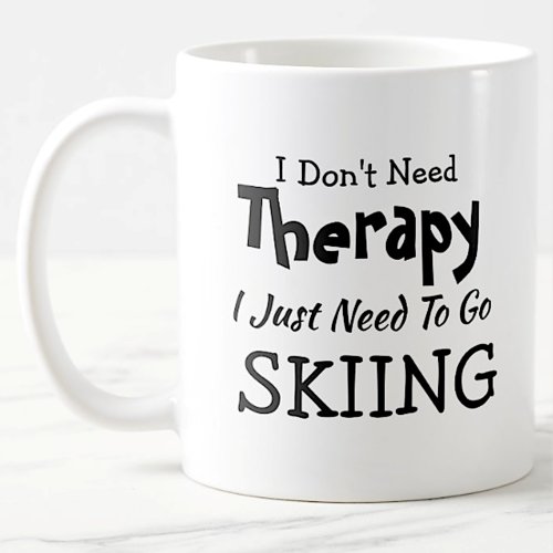 Dont Need Therapy Just Go Skiing  Birthday Xmas Coffee Mug