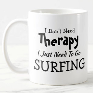 Don't Need Therapy Just Go Surfing Birthday Xmas Coffee Mug