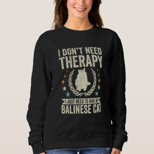Don't Need Therapy Just Hug My Balinese Cat Sweatshirt