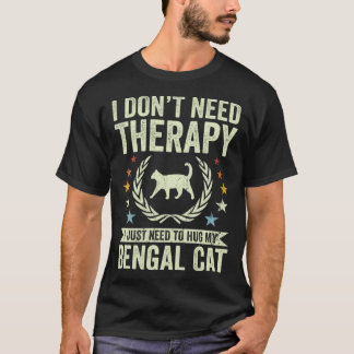 Don't Need Therapy Just Hug My Bengal Cat T-Shirt