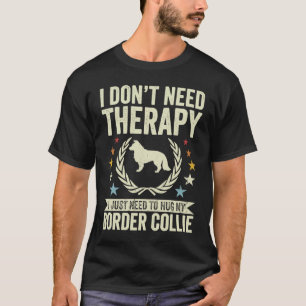 Don't Need Therapy Just Hug My Border Collie T-Shirt