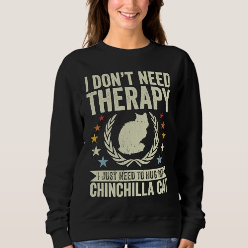 Dont Need Therapy Just Hug My Chinchilla Cat Sweatshirt
