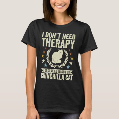 Dont Need Therapy Just Hug My Chinchilla Cat T_Shirt