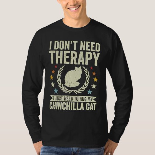 Dont Need Therapy Just Hug My Chinchilla Cat T_Shirt