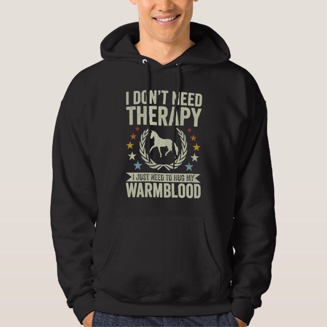 Don't Need Therapy Just Hug My Horse Warmblood Hoodie (Front)