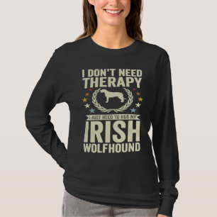 Don't Need Therapy Just Hug My Irish Wolfhound T-Shirt