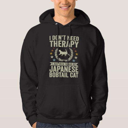 Dont Need Therapy Just Hug My Japanese Bobtail Ca Hoodie