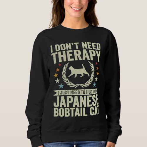 Dont Need Therapy Just Hug My Japanese Bobtail Ca Sweatshirt