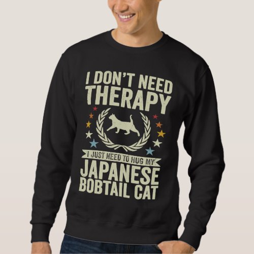 Dont Need Therapy Just Hug My Japanese Bobtail Ca Sweatshirt