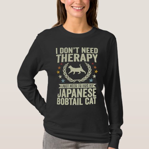 Dont Need Therapy Just Hug My Japanese Bobtail Ca T_Shirt