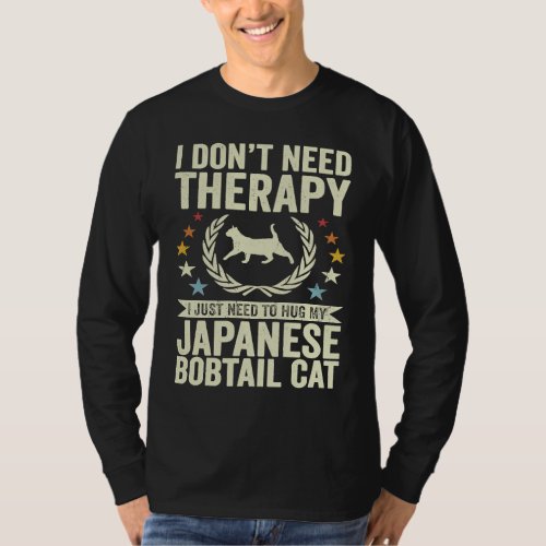 Dont Need Therapy Just Hug My Japanese Bobtail Ca T_Shirt