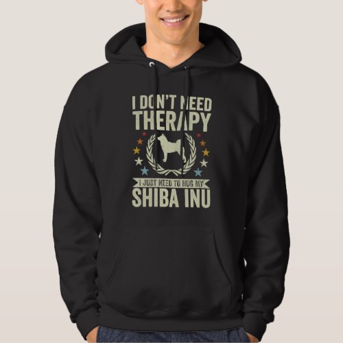 Dont Need Therapy Just Hug My Shiba Inu Hoodie