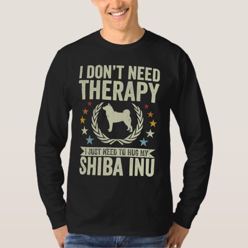 Dont Need Therapy Just Hug My Shiba Inu T_Shirt