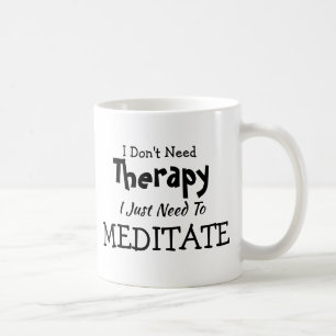 Don't Need Therapy Just Meditate Birthday Xmas Coffee Mug