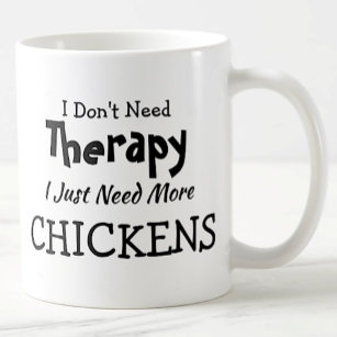 Don't Need Therapy Just More Chickens Birthday Coffee Mug