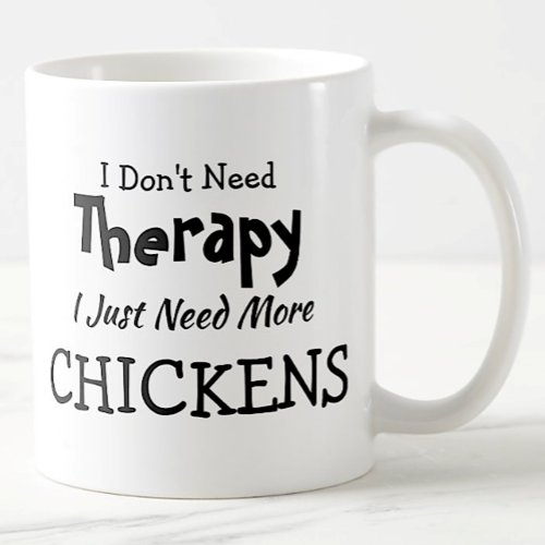 Dont Need Therapy Just More Chickens Birthday Coffee Mug