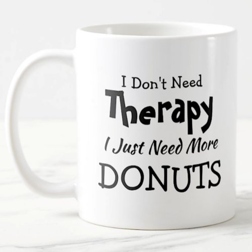 Dont Need Therapy Just More Donuts Birthday Xmas Coffee Mug