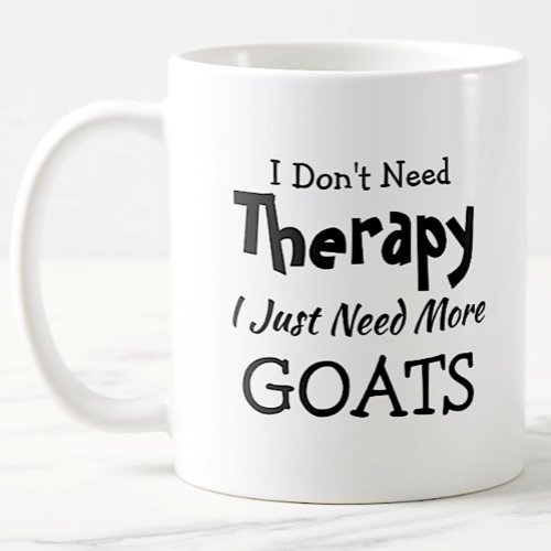 Dont Need Therapy Just More Goats Birthday Xmas Coffee Mug