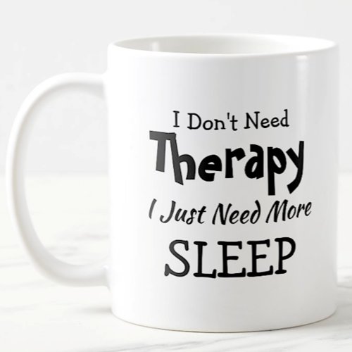 Dont Need Therapy Just More Sleep Birthday Xmas Coffee Mug