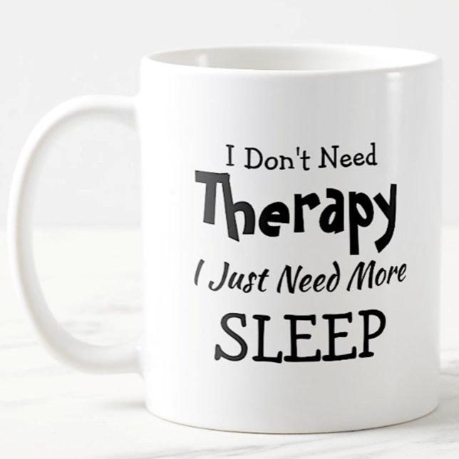 Don't Need Therapy Just More Sleep Birthday Xmas Coffee Mug (Creator Uploaded)