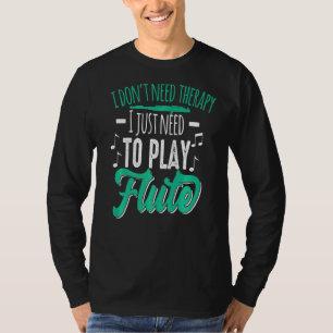 Don't Need Therapy Just Need Flute Motif For Flute T-Shirt