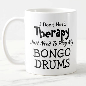 Don't Need Therapy Just Play Bongo Drums Gift Coffee Mug