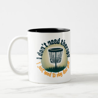 Don't need therapy just play disc golf Two-Tone coffee mug
