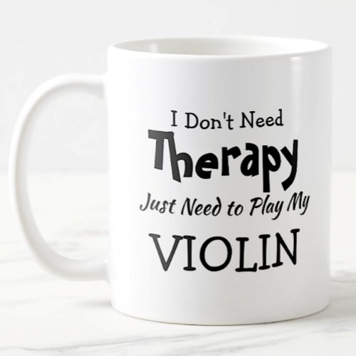 Dont Need Therapy Just Play Violin Birthday Xmas Coffee Mug