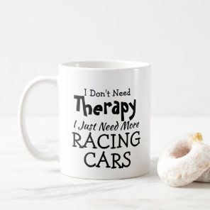 Don't Need Therapy Just Racing Cars Birthday Xmas Coffee Mug