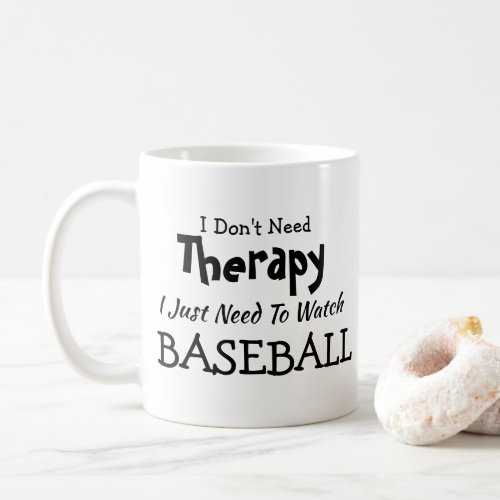 Dont Need Therapy Just Watch Baseball Birthday Coffee Mug