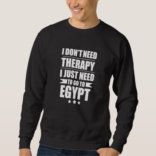 Dont Need Therapy Love Egypt Pride Egyptian Proud Sweatshirt