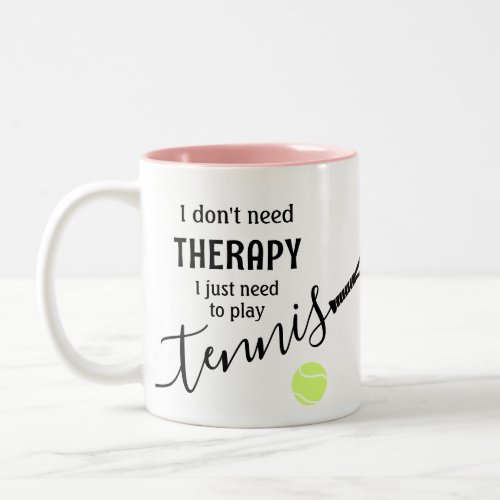 Dont Need Therapy Need Tennis  Two_Tone Coffee Mug