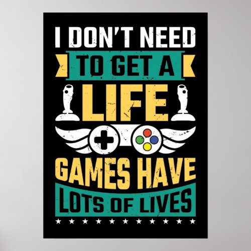 Dont Need To Get A Life Funny Video Gamer Gaming Poster