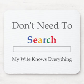 Don't Need To Search. My Wife Knows Everything. Mouse Pad