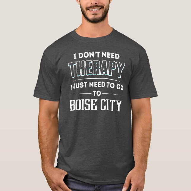 Dont Needherapy Needo Goo BOISE CITY City family T-Shirt (Front)