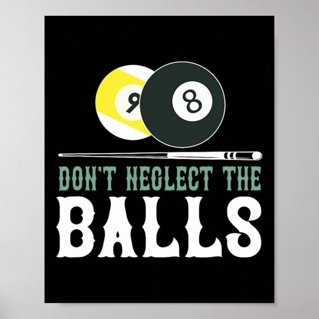 Dont Neglect The Funny Billiard Pool T Shirt  Poster (Front)