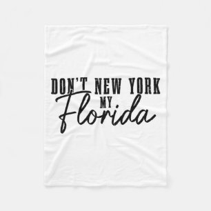 Don't New York My Florida Funny Florida Pride  Fleece Blanket