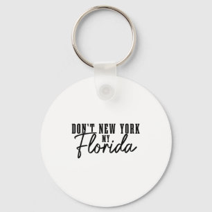 Don't New York My Florida Funny Florida Pride  Keychain