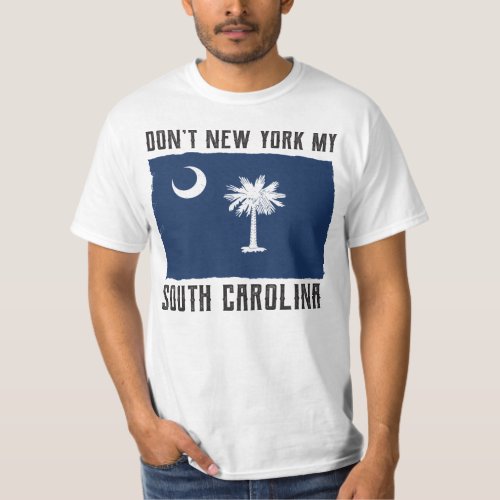 DONT NEW YORK MY SOUTH CAROLINA T_Shirt