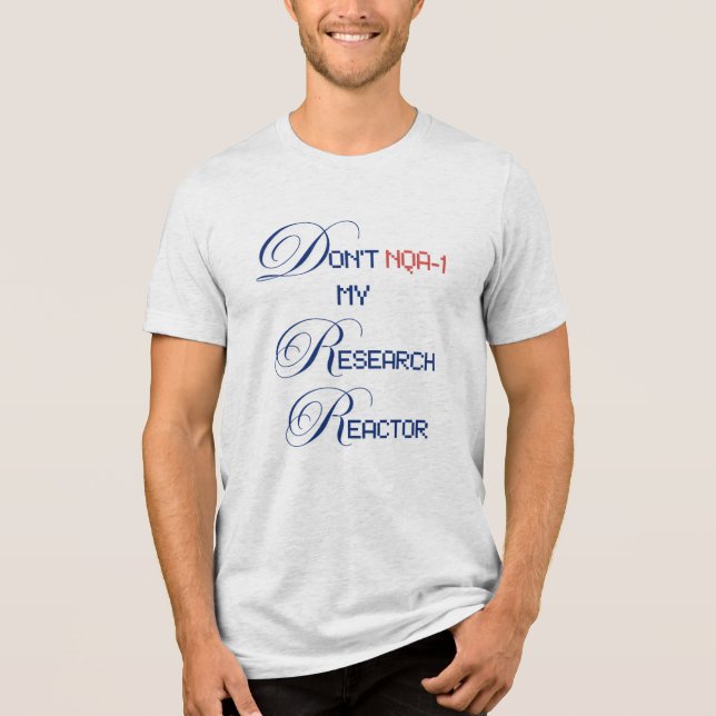 Don't NQA-1 my Research Reactor Tri-Blend Shirt (Front)