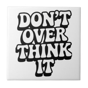 Don't Over Think It! Ceramic Tile