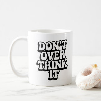 Don't Over Think It! Coffee Mug